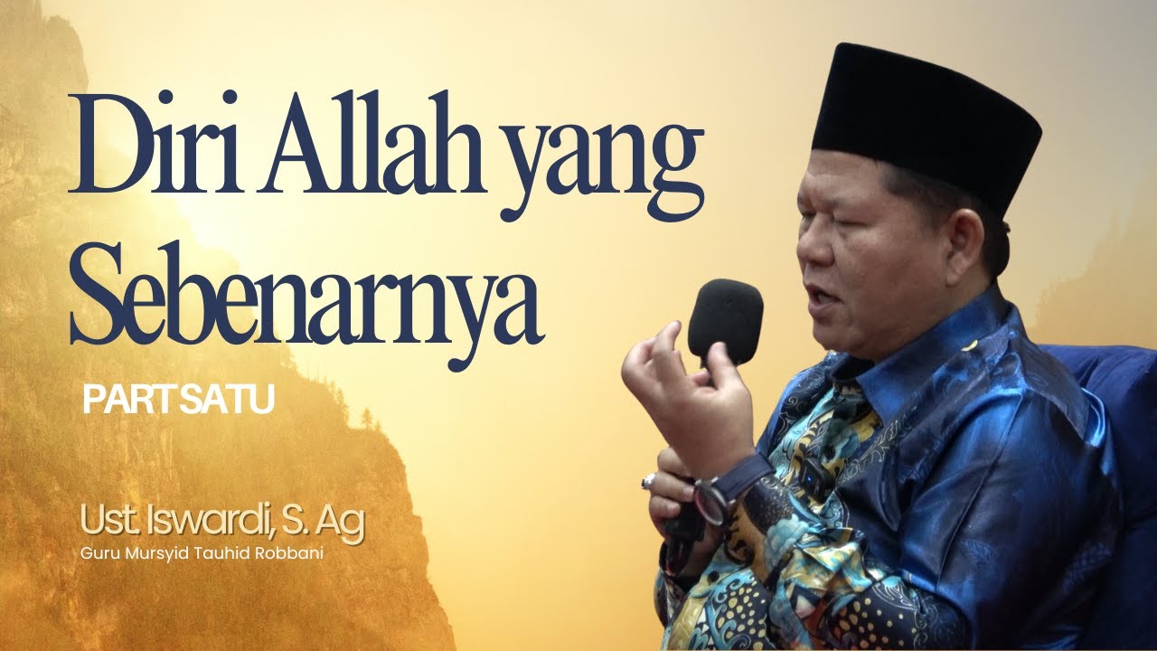 DIRI ALLAH YANG SEBENARNYA - KAJIAN TAUHID | UST. ISWARDI, S. AG (PART 1/3)