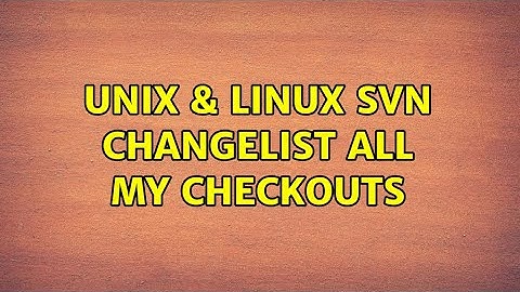 Unix & Linux: SVN changelist all my checkouts (3 Solutions!!)