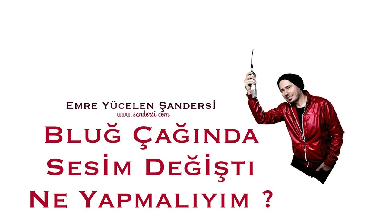 Blup Çağında Sesim Değişti Ne Yapmalıyım ?