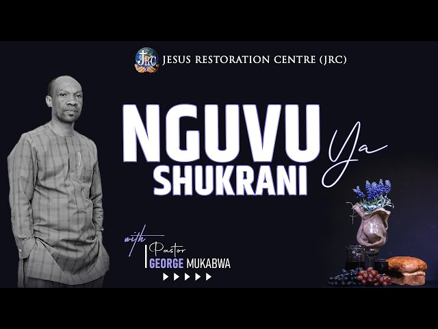 NGUVU YA SHUKRANI || PASTOR GEORGE MUKABWA - JRC || 04/09/2022 class=