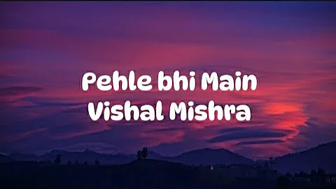 Pehle bhi main | Vishal Mishra