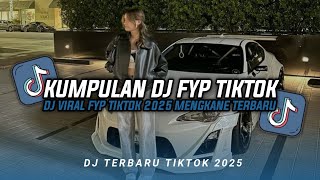 KUMPULAN DJ CAMPURAN FYP TIKTOK TERBARU || DJ CAMPURAN VIRAL TIKTOK 2025