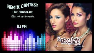 Like Chocolate - Placeri nevinovate (Remix Contest) by Dj FM