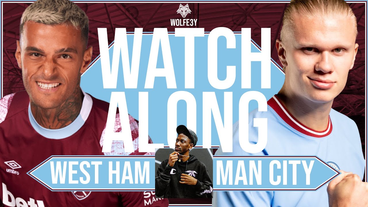West Ham vs Man City LIVE STREAM Watchalong w/WOLFE3Y