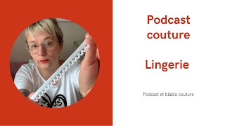 Podcast Couture Lingerie - Pourquoi Coudre Sa Lingerie? Conseils Pour Débuter Partie 13