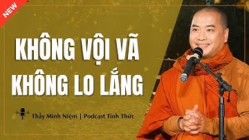 Thầy Minh Niệm - NGHỆ THUẬT SỐNG TĨNH TÂM KHÔNG VỘI VÃ,KHÔNG LO LẮNG (Nên Nghe) | Podcast Tĩnh Thức