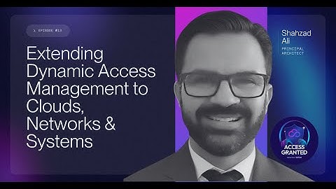 Extending Dynamic Access Management for Clouds, Networks & Systems | Access Granted Ep 13