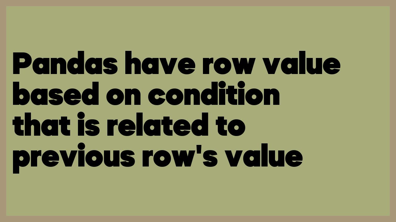 Pandas have row value based on condition that is related to previous ...