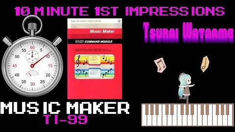 10 Minute 1st Impressions : Music Maker (TI-99)