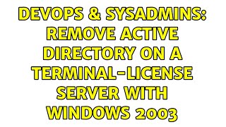Famous DevOps & SysAdmins: Remove Active Directory on a Terminal-License Server with windows 2003 Wealth