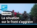 Ukraine : face à la Russie, la situation sur le front s