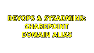 DevOps & SysAdmins: sharepoint domain alias