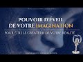 Le pouvoir dveil de votre  imagination  pour tre le crateur de votre ralit