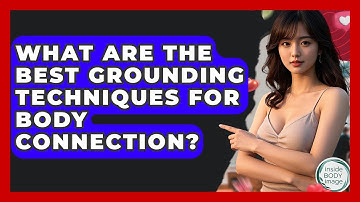What Are The Best Grounding Techniques For Body Connection? - Inside Body Image