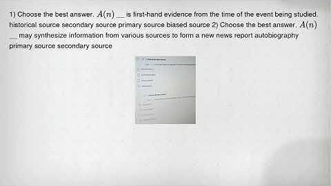 1) Choose the best answer. A(n) __ is first-hand evidence from the time of the event being studied.