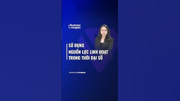 Agile Workforce – Nguồn nhân lực linh hoạt trong thời đại số | Business Insights