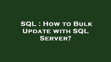 SQL : How to Bulk Update with SQL Server?