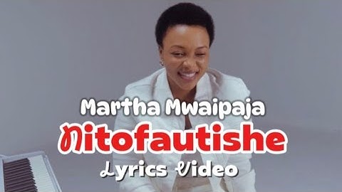 Nitofautishe - Martha Mwaipaja (Lyrics Video)
