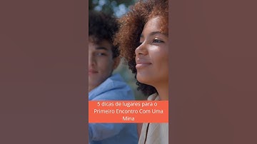 5 dicas de lugares para o primeiro encontro com uma mina