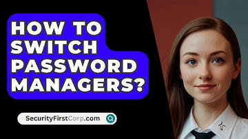 How To Switch Password Managers? - SecurityFirstCorp.com