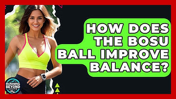 How Does The BOSU Ball Improve Balance? - Running Beyond Limits