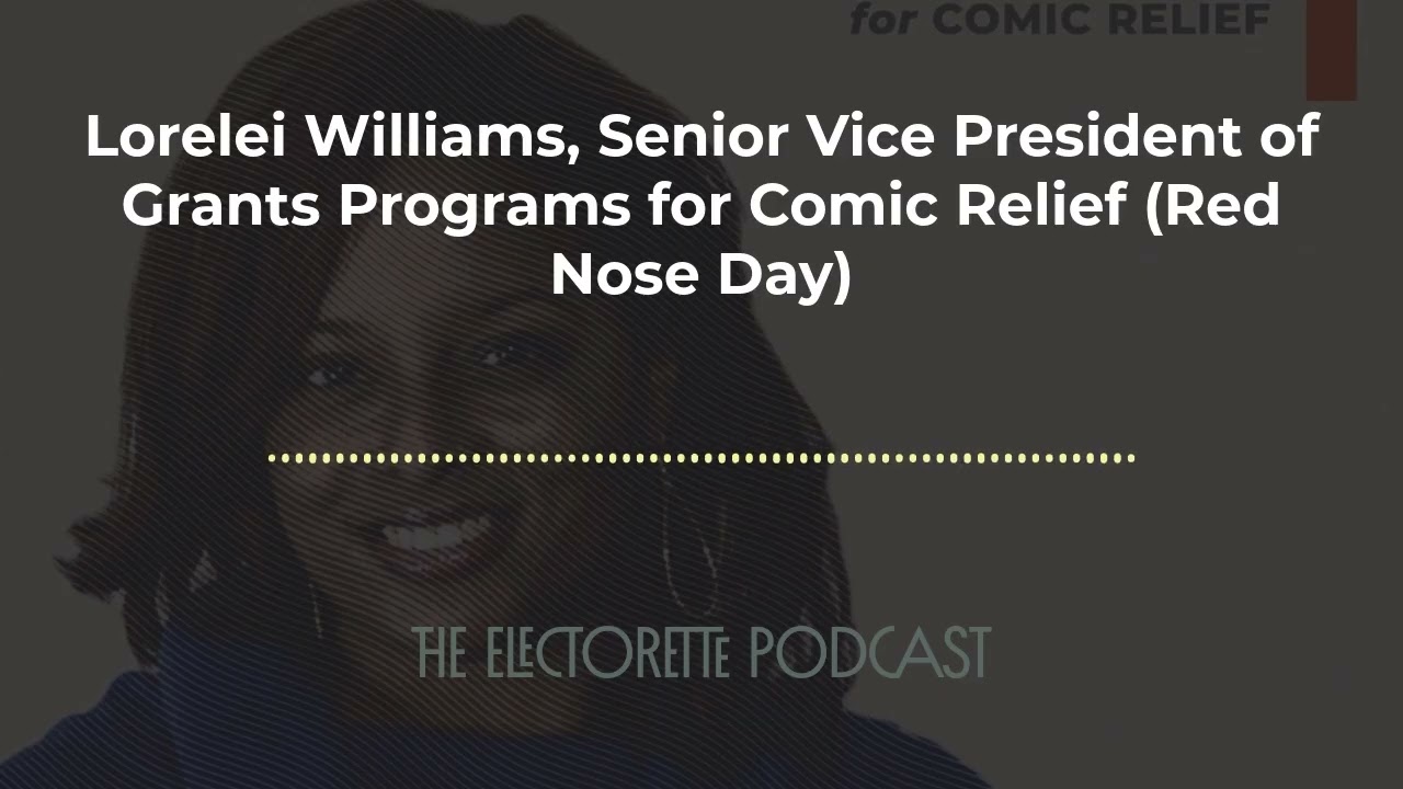 Lorelei Williams, Senior Vice President of Grants Programs for Comic Relief (Red Nose Day) | The...