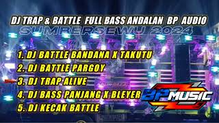 Download Lagu DJ TRAP \u0026 BATTLE FULL BASS ANDALAN BP AUDIO || SPESIAL SUMBERSEWU 2024 MP3