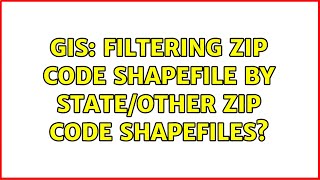 GIS: Filtering zip code shapefile by state/other zip code shapefiles? (3 Solutions!!)