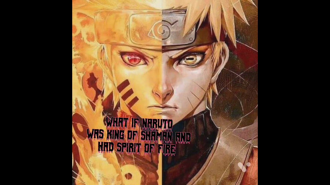 What If Naruto was King Of Shaman And had Spirit Of Fire Part 1