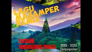 Kumpulan Lagu Masamper Remix Terpopuler||2023||2022