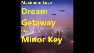 Maximum Love - Dream Getaway Sped up and in a Minor key