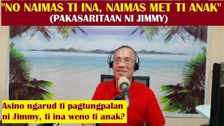 Dear Manong Nemy - Story of Jimmy - 'No Naimas Ti Ina, Naimas Met Ti Anak'