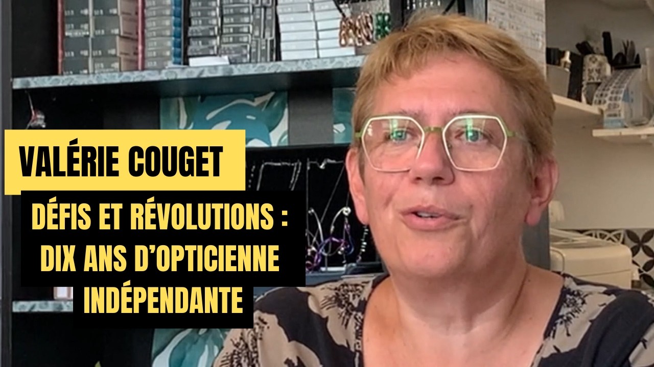 Valérie COUGET -  Défis et révolutions d'une opticienne indépendante #VerresProgressifs
