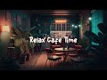 Relax cafe time  cozy coffee shop  chill music to study  work to  lofi caf