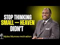 Stop Thinking Small — The Truth About Why You’re Afraid to Live Bigger | Myles Munroe motivation
