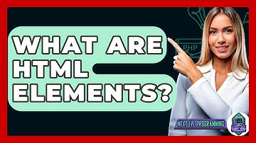 What Are HTML Elements? - Next LVL Programming