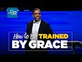 How to be Trained By Grace - Episode 2