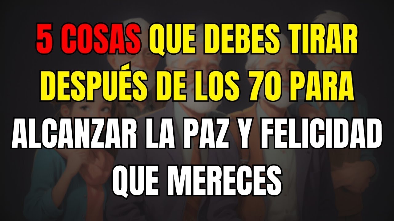 ¡Descubre las 5 cosas que debes dejar ir después de los 70 para vivir ...