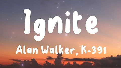 Ignite - Alan Walker, K-391 (Lyrics) | Play, Alone, Pt. II, Unity, ...