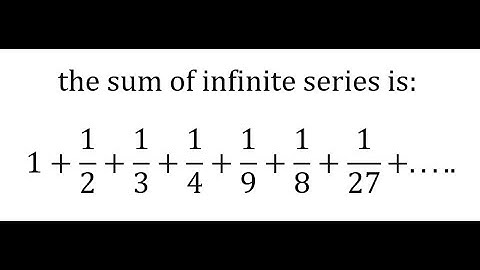 Algebra: the sum of infinite series is: 1 + 1/2 + 1/3 + 1/4 + 1/9 + 1/8 + 1/27 +... - Geometric