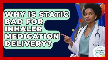 Why Is Static Bad For Inhaler Medication Delivery? - Everyday Asthma Tips