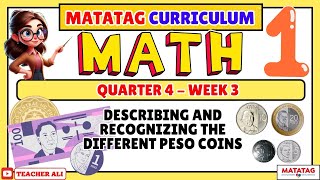 GRADE 1 MATH 1 QUARTER 4 WEEK 3 MATATAG - DESCRIBING AND RECOGNIZING THE DIFFERENT PESI COINS