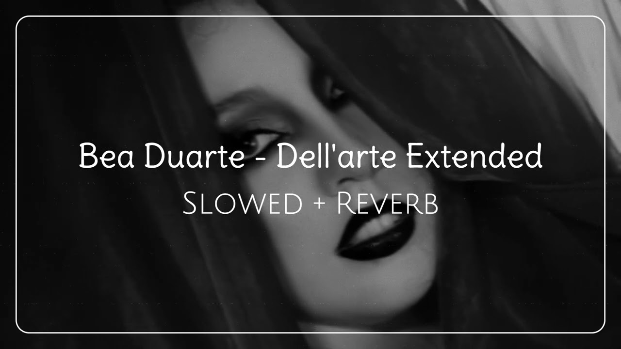 Bea Duarte - Dell'arte Extended | Slowed + Reverb