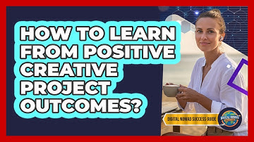 How To Learn From Positive Creative Project Outcomes?