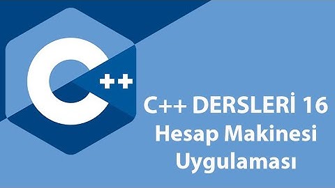C++ Dersleri 16 - Hesap Makinesi Uygulaması