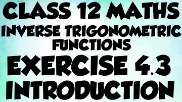 CLASS 12 MATHS INVERSE TRIGONOMETRIC FUNCTIONS EXERCISE 4.3 INTRODUCTION EXPLAINED IN TAMIL FOR EM