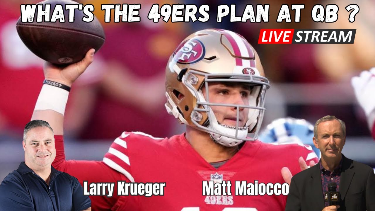 larry-krueger-matt-maiocco-what-s-the-49ers-plan-at-qb-youtube