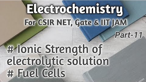 Electrochemistry | Ionic Strength | Fuel Cell |CSIR NET|Gate|IIT JAM| Part11