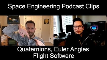 Quaternions, Euler Angles, Flight Software with Brian Douglas | Space Engineering Podcast Clips 3