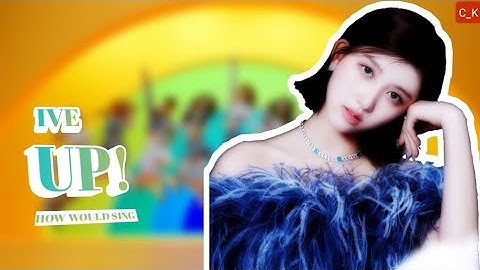 HOW WOULD IVE SING "UP!" [BY kep1er]